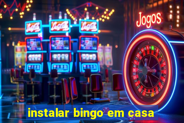 instalar bingo em casa